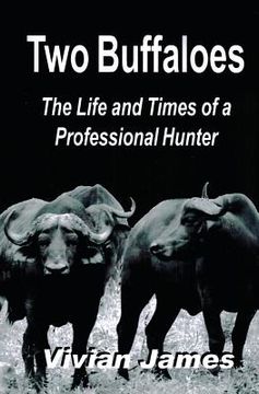 portada Two Buffaloes: The Life and Times of a Professional Hunter (in English)
