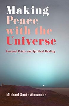 portada Making Peace With the Universe: Personal Crisis and Spiritual Healing