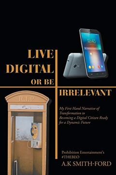 portada Live Digital or be Irrelevant: My Firsthand Narrative of Transformation to Becoming a Digital Citizen Ready for a Dynamic Future (en Inglés)