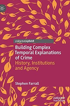 portada Building Complex Temporal Explanations of Crime: History, Institutions and Agency (in English)