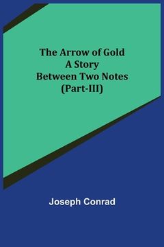 portada The Arrow of Gold: A Story Between Two Notes (Part-III) (en Inglés)