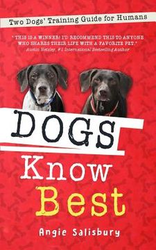 portada Dogs Know Best: Two Dogs' Training Guide for Humans (en Inglés)