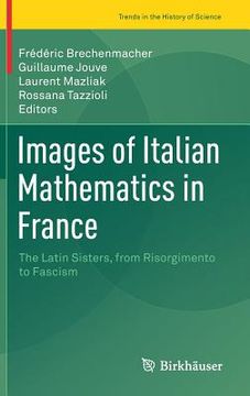 portada Images of Italian Mathematics in France: The Latin Sisters, from Risorgimento to Fascism