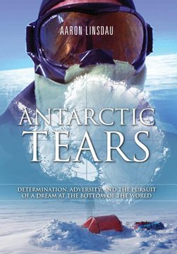 portada Antarctic Tears: Determination, Adversity, and the Pursuit of a Dream at the Bottom of the World (en Inglés)