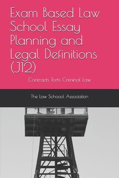 portada Exam Based Law School Essay Planning and Legal Definitions (J12): Contracts Torts Criminal law (en Inglés)