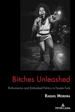 portada Bitches Unleashed: Performance and Embodied Politics in Favela Funk (in English)