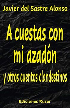 portada A Cuestas con mi Azadón y Otros Cuentos Clandestinos (in Spanish)