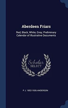 portada Aberdeen Friars: Red, Black, White, Grey; Preliminary Calendar of Illustrative Documents