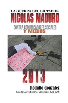 portada La Guerra del Dictador Nicolas Maduro: Contra Comunicadores Sociales y Medios en el año 2013