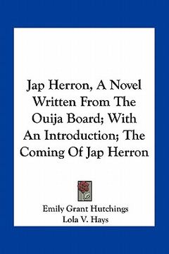 portada jap herron, a novel written from the ouija board; with an introduction; the coming of jap herron (en Inglés)