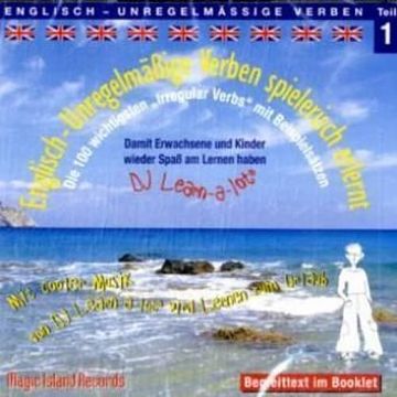 portada Englisch - Unregelmässige Verben Spielerisch Erlernt 1. Cd: Die 100 Wichtigsten Irregular Verbs mit Beispielsätzen. Mit Cooler Musik von dj Learn-A-Lot Wird Lernen zum Urlaub (en Inglés)