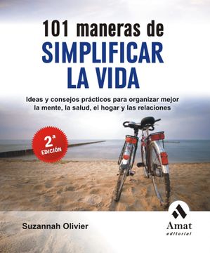 portada 101 Maneras de Simplificar la Vida: Ideas y Consejos Prácticos Para Organizar Mejor la Mente, la Salud, el Hogar y las Relaciones