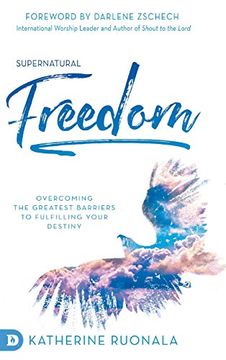 portada Supernatural Freedom: Overcoming the Greatest Barriers to Fulfilling Your Destiny (en Inglés)