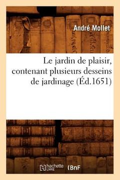 portada Le Jardin de Plaisir, Contenant Plusieurs Desseins de Jardinage, (Éd.1651) (en Francés)