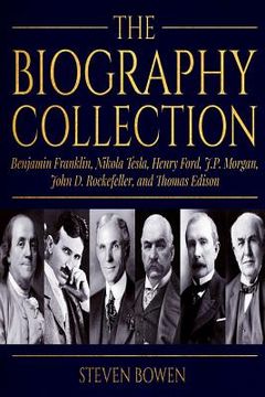 portada The Biography Collection: Benjamin Franklin, Nikola Tesla, Henry Ford, J.P. Morgan, John D. Rockefeller, and Thomas Edison (en Inglés)