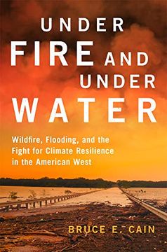 portada Under Fire and Under Water: Wildfire, Flooding, and the Fight for Climate Resilience in the American West (Volume 16) (The Julian j. Rothbaum Distinguished Lecture Series) (en Inglés)