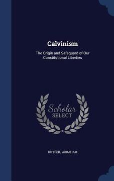 portada Calvinism: The Origin and Safeguard of Our Constitutional Liberties (en Inglés)