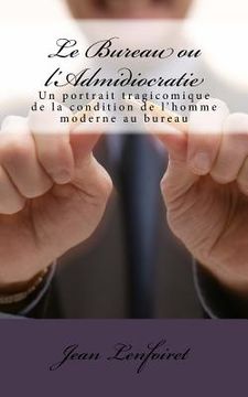 portada Le Bureau ou l'Admidiocratie: Un portrait tragicomique de la condition de l'homme moderne au bureau (en Francés)