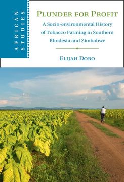 portada Plunder for Profit: A Socio-Environmental History of Tobacco Farming in Southern Rhodesia and Zimbabwe (African Studies, Series Number 162) 