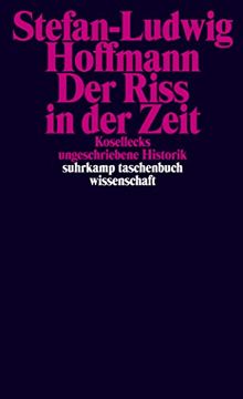 portada Der Riss in der Zeit: Kosellecks Ungeschriebene Historik (Suhrkamp Taschenbuch Wissenschaft) (en Alemán)