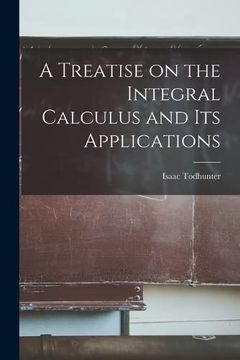 portada A Treatise on the Integral Calculus and its Applications