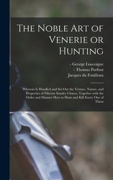 portada The Noble Art of Venerie or Hunting: Wherein is Handled and Set out the Vertues, Nature, and Properties of Fifteene Sundry Chaces, Together With the O (en Inglés)