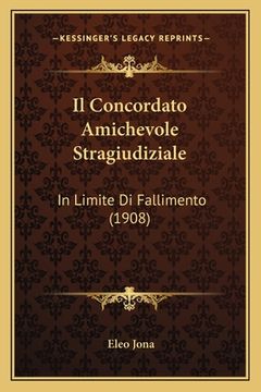 portada Il Concordato Amichevole Stragiudiziale: In Limite Di Fallimento (1908) (en Italiano)