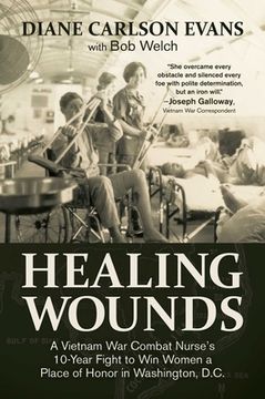 portada Healing Wounds: A Vietnam War Combat Nurse's 10-Year Fight to Win Women a Place of Honor in Washington, D.C. (in English)
