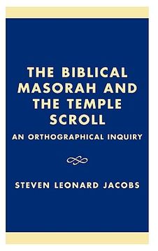 portada the biblical masorah and the temple scroll: an orthographical inquiry (en Inglés)