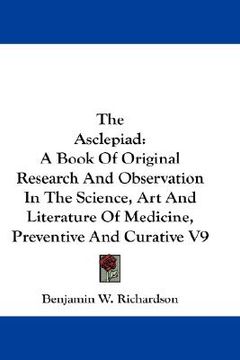 portada the asclepiad: a book of original research and observation in the science, art and literature of medicine, preventive and curative v9 (en Inglés)
