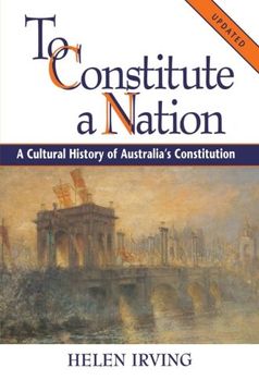 portada To Constitute a Nation: A Cultural History of Australia's Constitution (Studies in Australian History) (in English)