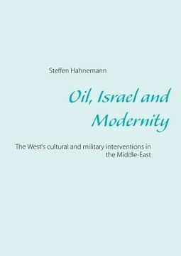 portada Oil, Israel and Modernity: The West's cultural and military interventions in the Middle-EastVestens kulturelle og militære interventioner i Melle (en Inglés)