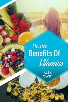 portada Health Benefits of Vitamins: Types, Sources and Health Benefits of Vitamins (in English)