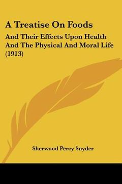 portada a treatise on foods: and their effects upon health and the physical and moral life (1913) (en Inglés)
