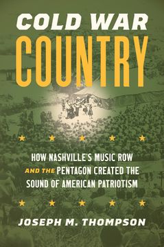 portada Cold War Country: How Nashville's Music Row and the Pentagon Created the Sound of American Patriotism (in English)