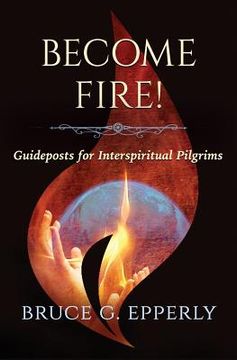 portada Become Fire!: Guideposts for Interspiritual Pilgrims (en Inglés)