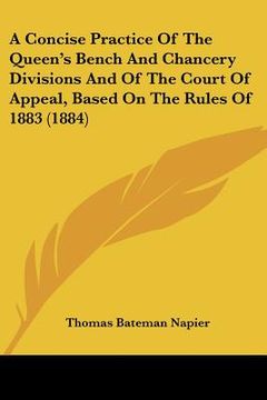 portada a concise practice of the queen's bench and chancery divisions and of the court of appeal, based on the rules of 1883 (1884)