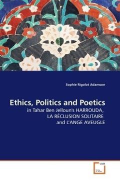 portada Ethics, Politics and Poetics: in Tahar Ben Jelloun's HARROUDA,  LA RÉCLUSION SOLITAIRE  and L?ANGE AVEUGLE