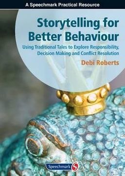 portada Storytelling for Better Behaviour: Using Traditional Tales to Explore Responsibility, Decision Making and Conflict Resolution