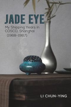 portada Jade Eye: My Shipping Years in Cosco, Shanghai (1968-1987)