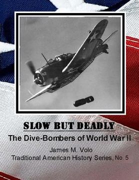 portada Slow But Deadly: The Dive-Bombers of World War II (en Inglés)