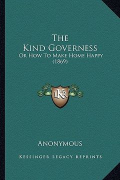 portada the kind governess: or how to make home happy (1869) (in English)