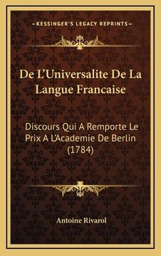 portada De L'Universalite De La Langue Francaise: Discours Qui A Remporte Le Prix A L'Academie De Berlin (1784) (en Francés)