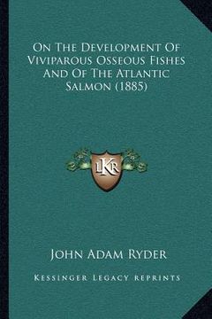 portada on the development of viviparous osseous fishes and of the atlantic salmon (1885) (en Inglés)