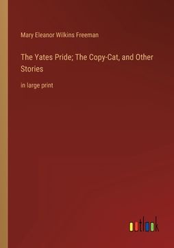 portada The Yates Pride; The Copy-Cat, and Other Stories: in large print (in English)