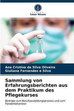 portada Sammlung von Erfahrungsberichten aus dem Praktikum des Pflegekurses (en Alemán)