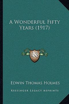 portada a wonderful fifty years (1917) (en Inglés)