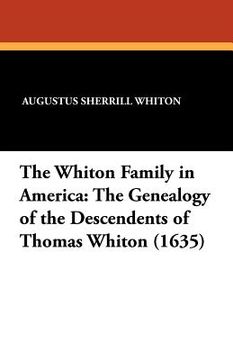 portada the whiton family in america: the genealogy of the descendents of thomas whiton (1635) (en Inglés)