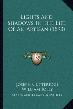 portada lights and shadows in the life of an artisan (1893) (en Inglés)