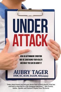 portada Under Attack: How an Autoimmune Condition May Be Sabotaging Your Health and What You Can Do About It